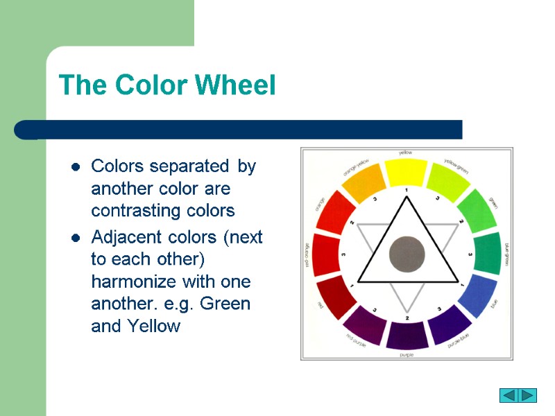 The Color Wheel Colors separated by another color are contrasting colors  Adjacent colors